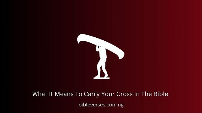 What It Means To Carry Your Cross In The Bible.